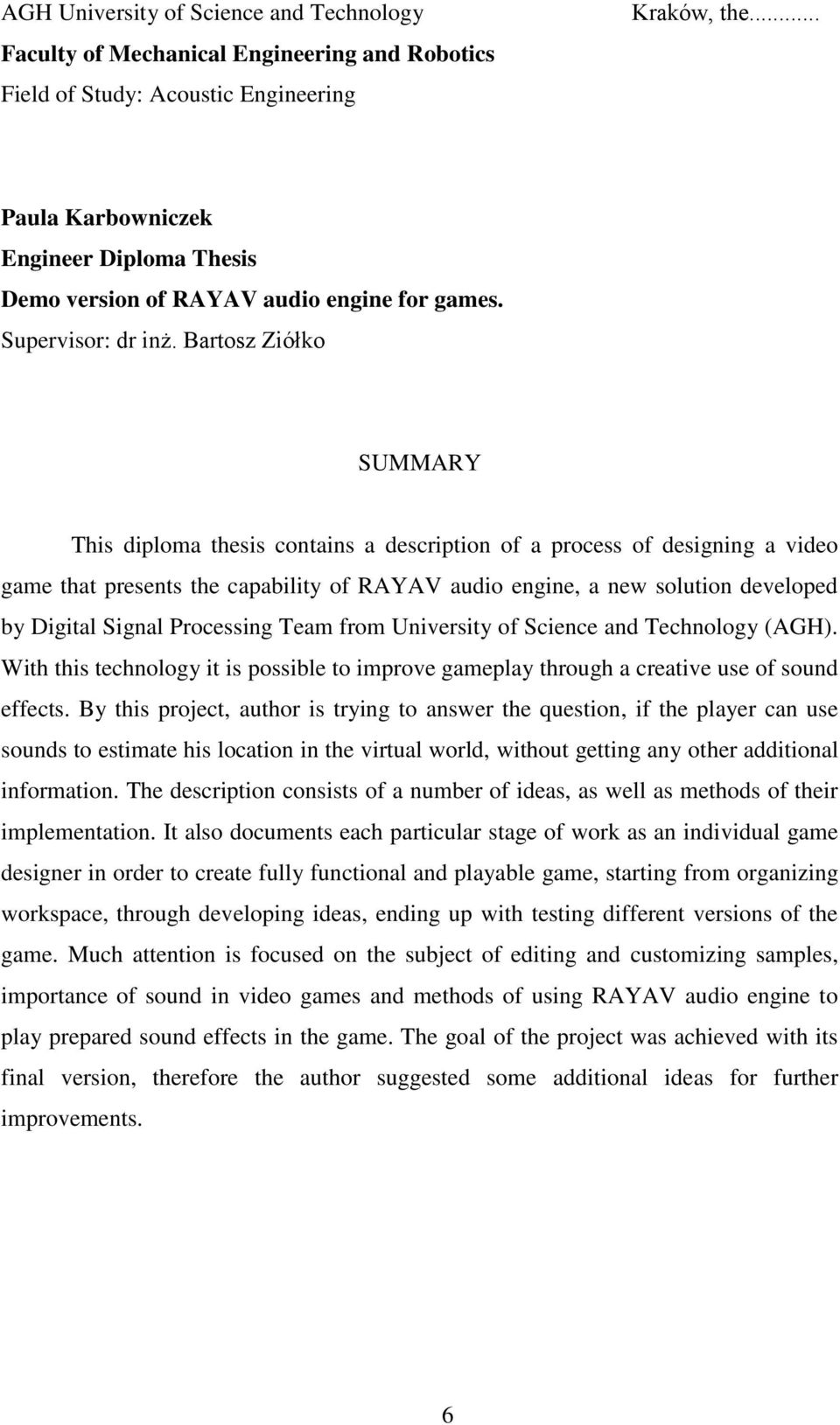 Bartosz Ziółko SUMMARY This diploma thesis contains a description of a process of designing a video game that presents the capability of RAYAV audio engine, a new solution developed by Digital Signal