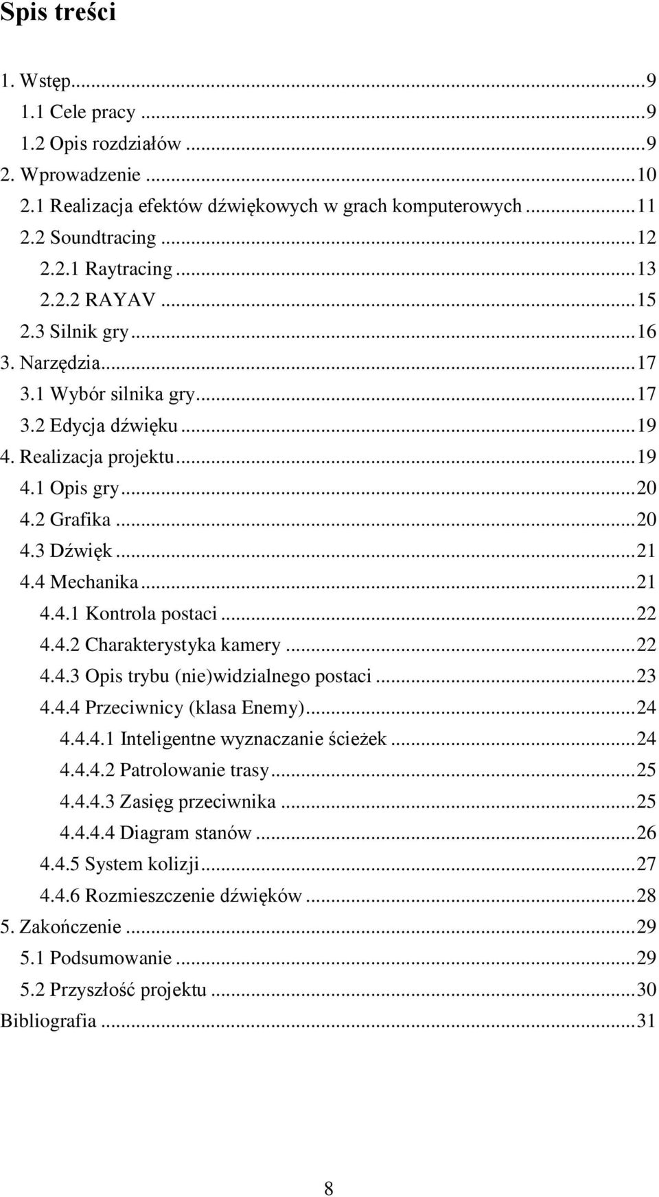 4 Mechanika... 21 4.4.1 Kontrola postaci... 22 4.4.2 Charakterystyka kamery... 22 4.4.3 Opis trybu (nie)widzialnego postaci... 23 4.4.4 Przeciwnicy (klasa Enemy)... 24 4.4.4.1 Inteligentne wyznaczanie ścieżek.