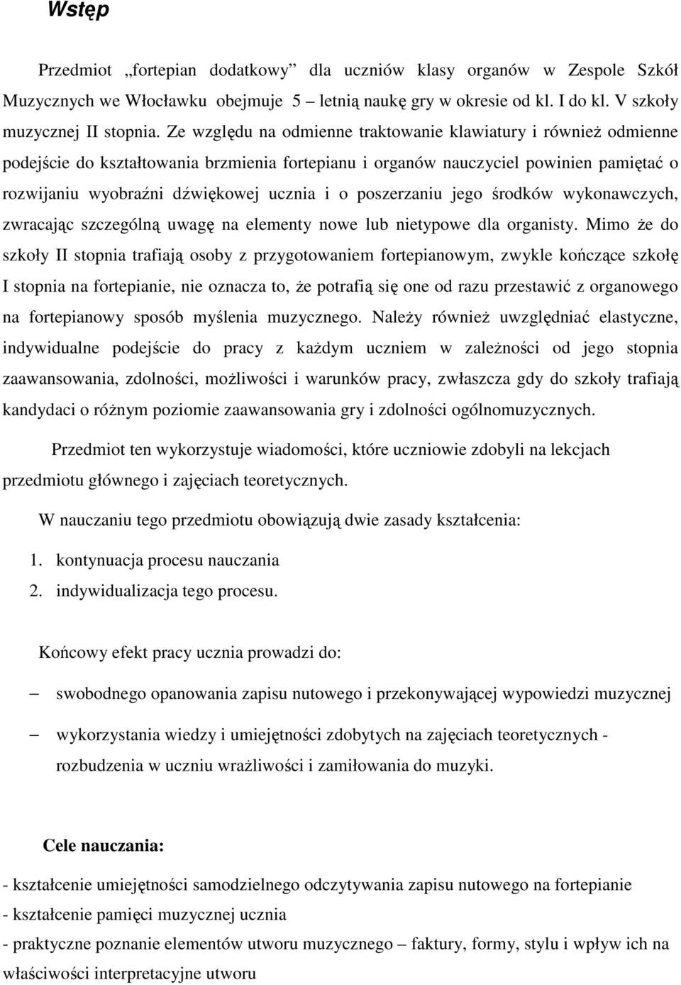 poszerzaniu jego środków wykonawczych, zwracając szczególną uwagę na elementy nowe lub nietypowe dla organisty.