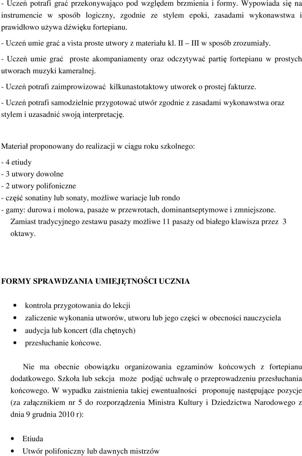 II III w sposób zrozumiały. - Uczeń umie grać proste akompaniamenty oraz odczytywać partię fortepianu w prostych utworach muzyki kameralnej.