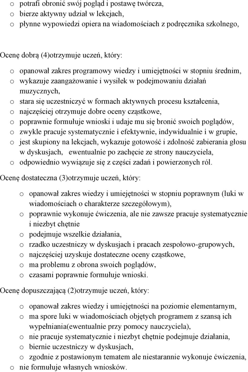 kształcenia, o najczęściej otrzymuje dobre oceny cząstkowe, o poprawnie formułuje wnioski i udaje mu się bronić swoich poglądów, o zwykle pracuje systematycznie i efektywnie, indywidualnie i w