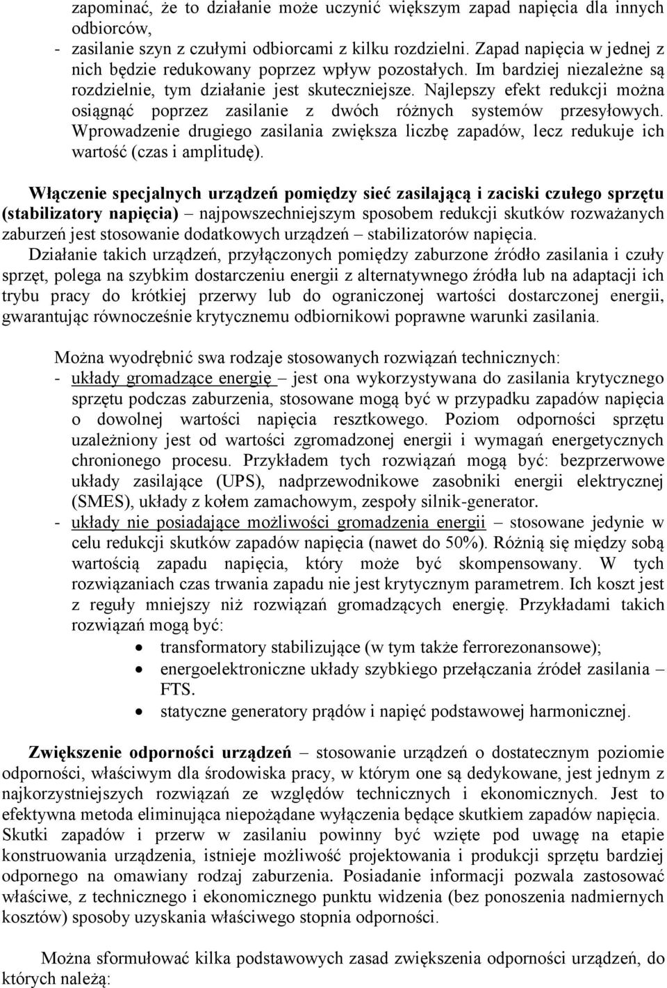 Najlepszy efekt redukcji można osiągnąć poprzez zasilanie z dwóch różnych systemów przesyłowych. Wprowadzenie drugiego zasilania zwiększa liczbę zapadów, lecz redukuje ich wartość (czas i amplitudę).