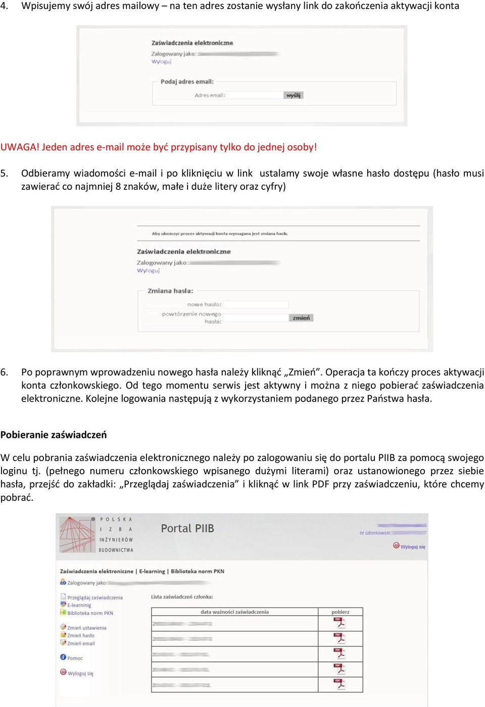 Po poprawnym wprowadzeniu nowego hasła należy kliknąć Zmień. Operacja ta kończy proces aktywacji konta członkowskiego.