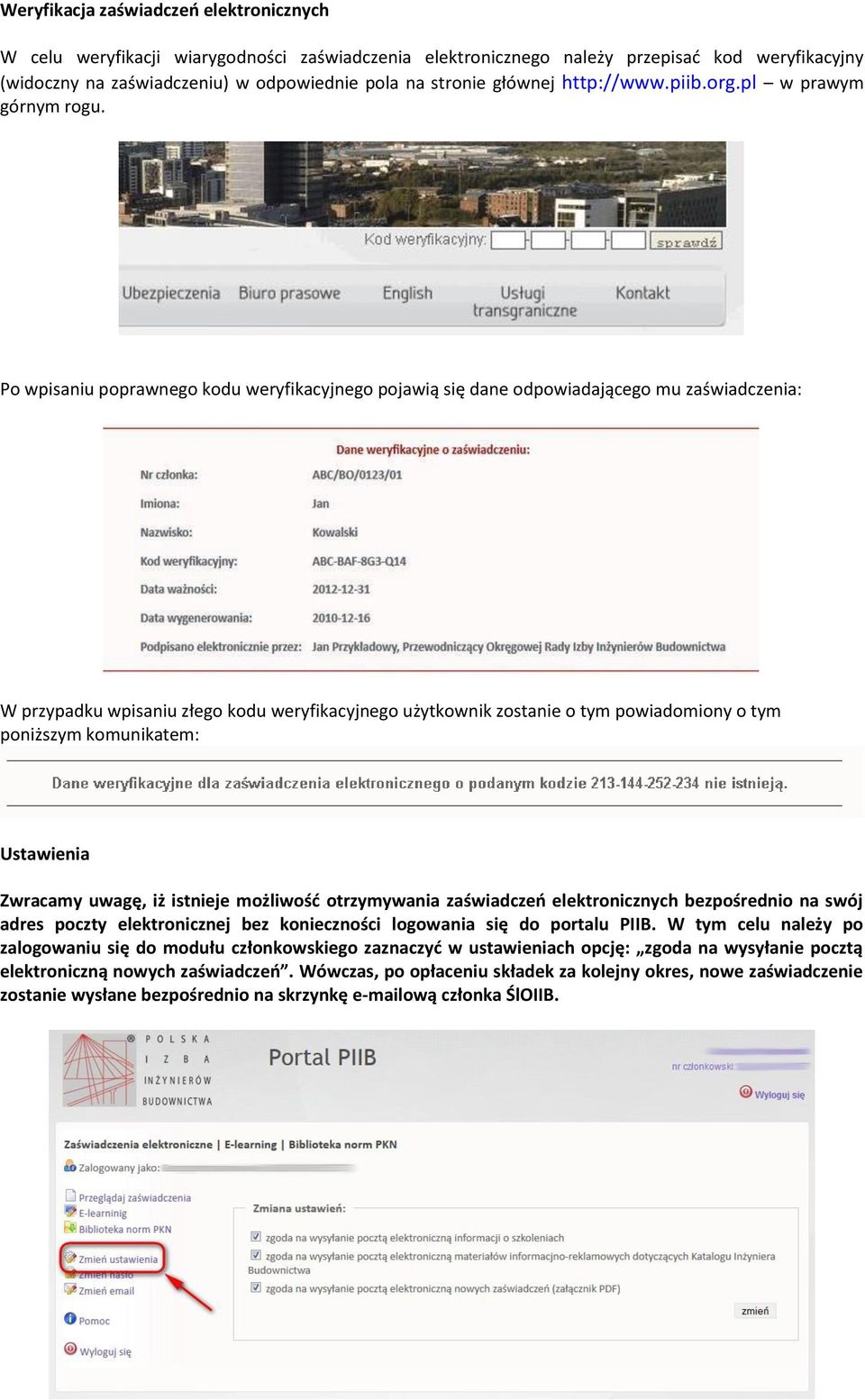 Po wpisaniu poprawnego kodu weryfikacyjnego pojawią się dane odpowiadającego mu zaświadczenia: W przypadku wpisaniu złego kodu weryfikacyjnego użytkownik zostanie o tym powiadomiony o tym poniższym