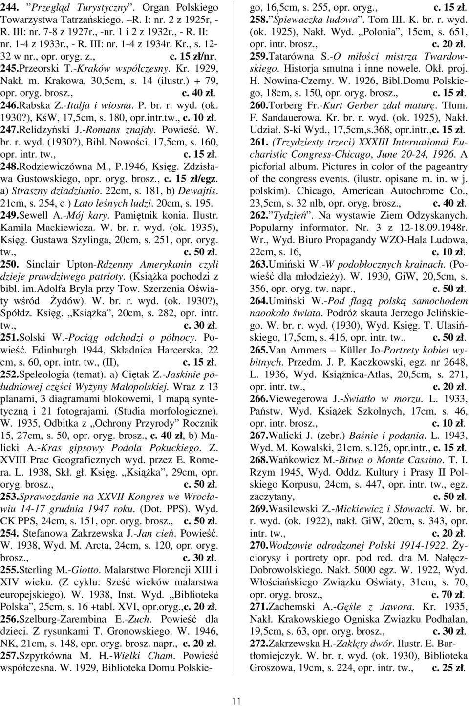 1930?), KW, 17,5cm, s. 180, opr.intr. 247.Relidzyski J.-Romans znajdy. Powie. W. br. r. wyd. (1930?), Bibl. Nowoci, 17,5cm, s. 160, opr. intr. 248.Rodziewiczówna M., P.1946, Ksig.