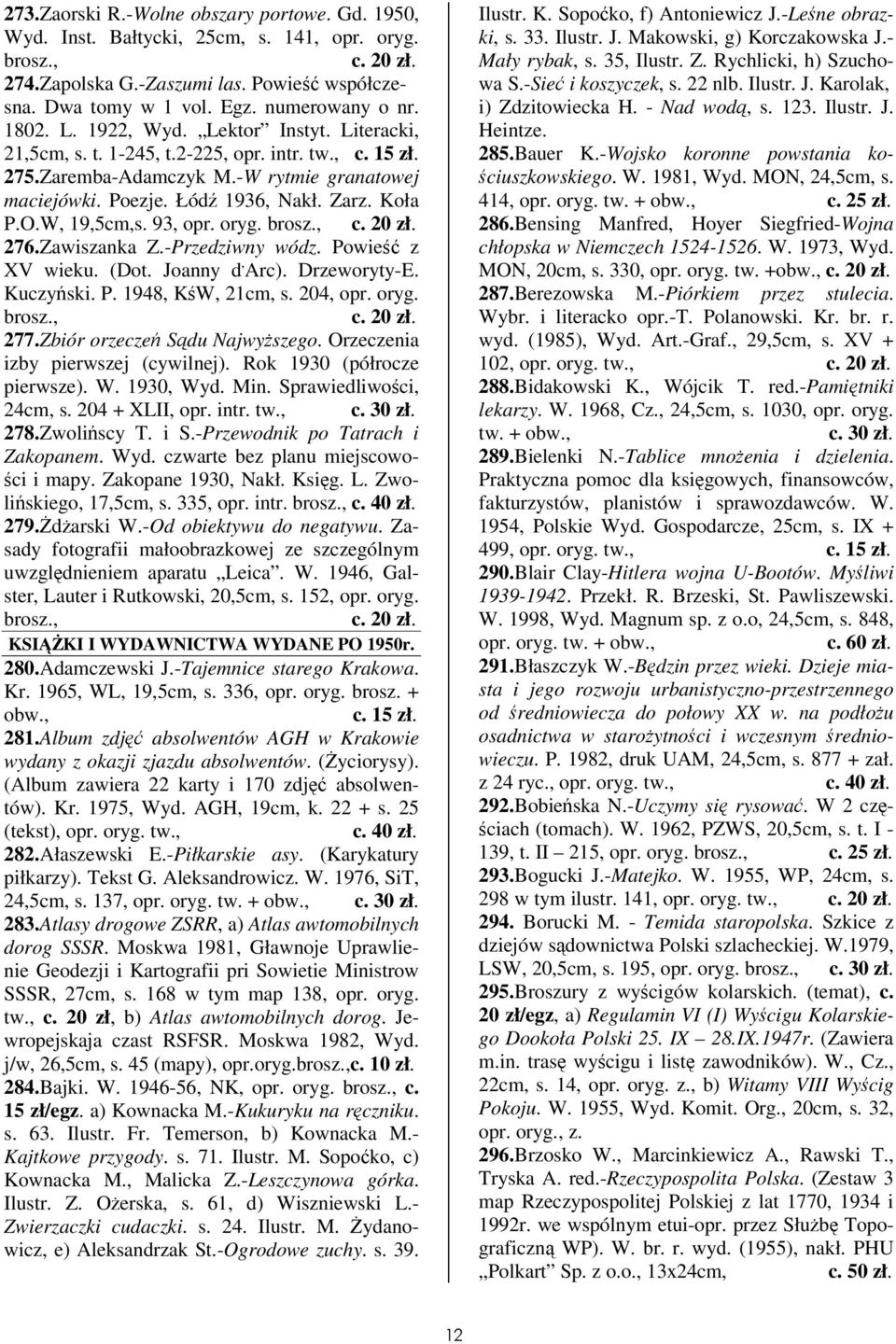 276.Zawiszanka Z.-Przedziwny wódz. Powie z XV wieku. (Dot. Joanny d, Arc). Drzeworyty-E. Kuczyski. P. 1948, KW, 21cm, s. 204, opr. oryg. 277.Zbiór orzecze Sdu Najwyszego.