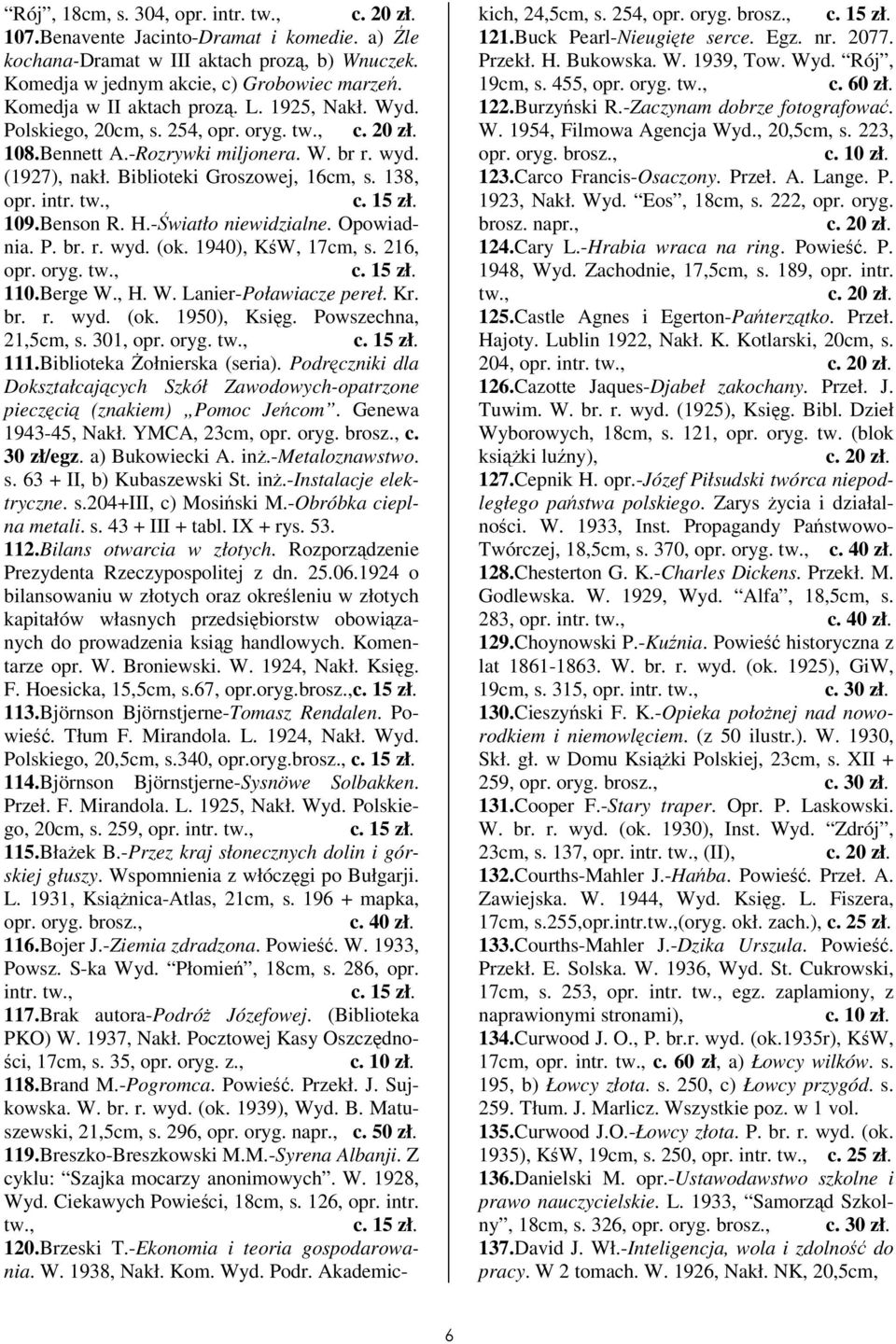 Opowiadnia. P. br. r. wyd. (ok. 1940), KW, 17cm, s. 216, opr. oryg. 110.Berge W., H. W. Lanier-Poławiacze pereł. Kr. br. r. wyd. (ok. 1950), Ksig. Powszechna, 21,5cm, s. 301, opr. oryg. 111.