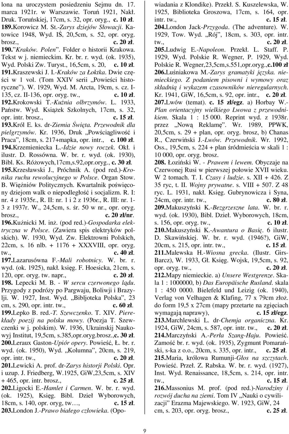 -Kraków za Łoktka. Dwie cz- ci w 1 vol. (Tom XXIV serii Powieci historyczne ). W. 1929, Wyd. M. Arcta, 19cm, s. cz. I- 135, cz. II-136, opr. oryg. 192.Krokowski T.-Kunia olbrzymów. L. 1933, Pastw.