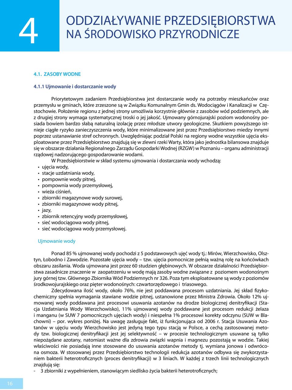 1 Ujmowanie i dostarczanie wody Priorytetowym zadaniem Przedsiębiorstwa jest dostarczanie wody na potrzeby mieszkańców oraz przemysłu w gminach, które zrzeszone są w Związku Komunalnym Gmin ds.