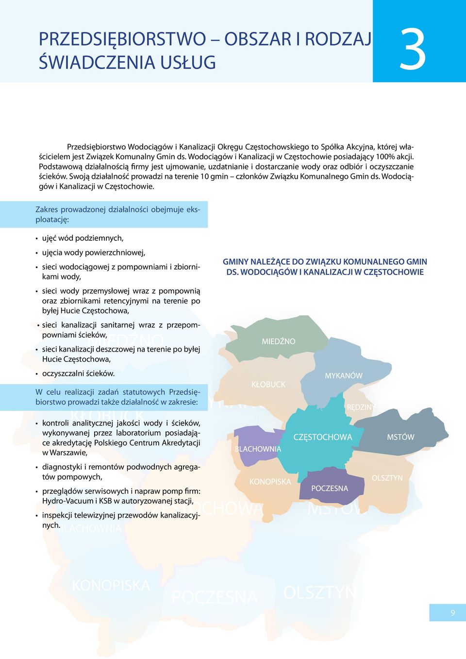 Swoją działalność prowadzi na terenie 10 gmin członków Związku Komunalnego Gmin ds. Wodociągów i Kanalizacji w Częstochowie.