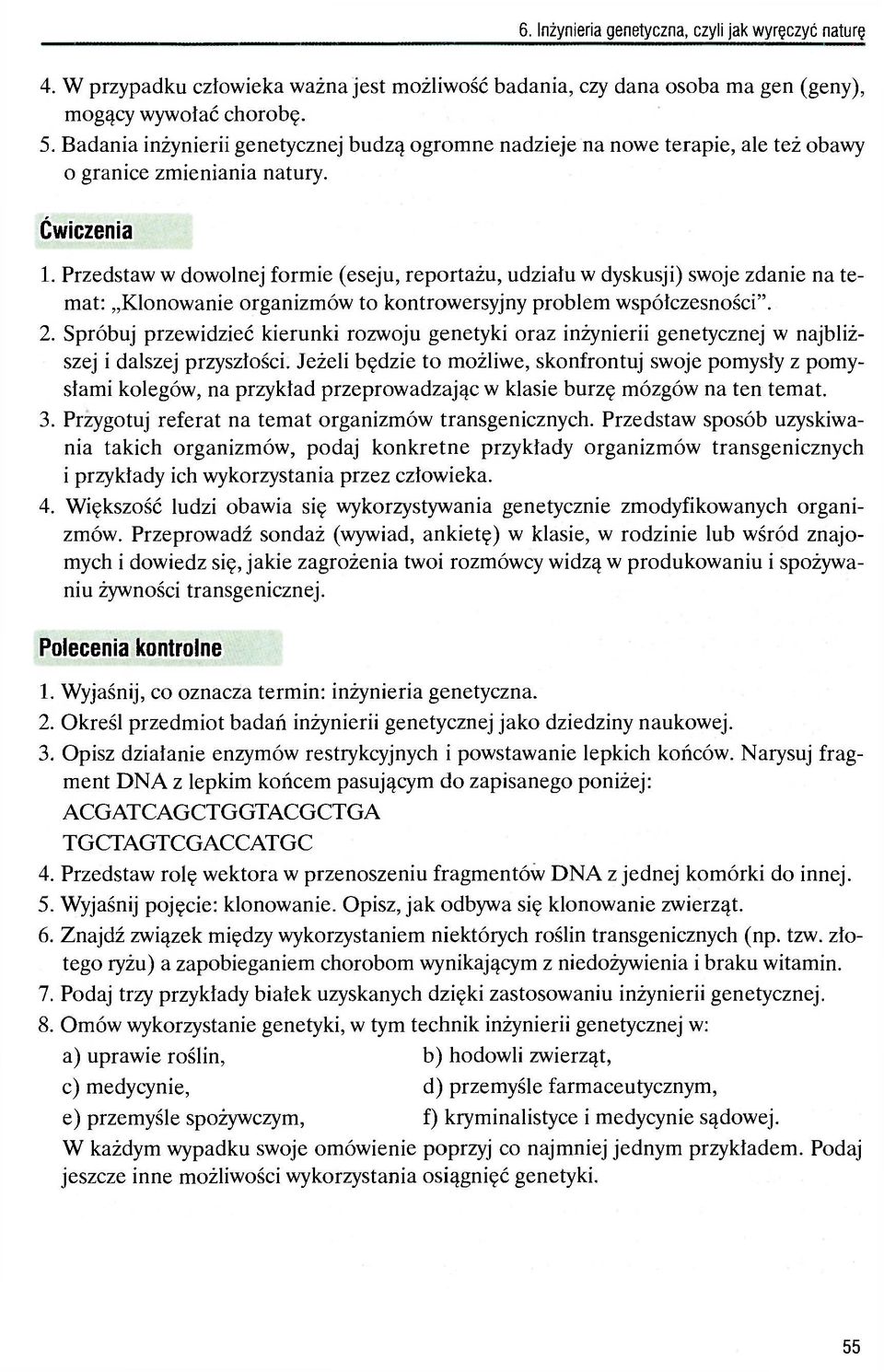 Przedstaw w dowolnej formie (eseju, reportażu, udziału w dyskusji) swoje zdanie na temat: Klonowanie organizmów to kontrowersyjny problem współczesności". 2.