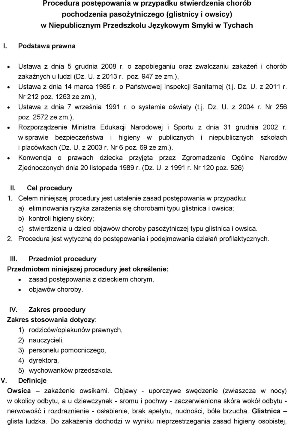 o Państwowej Inspekcji Sanitarnej (t.j. Dz. U. z 2011 r. Nr 212 poz. 1263 ze zm.), Ustawa z dnia 7 września 1991 r. o systemie oświaty (t.j. Dz. U. z 2004 r. Nr 256 poz. 2572 ze zm.