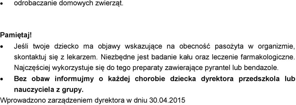 Niezbędne jest badanie kału oraz leczenie farmakologiczne.