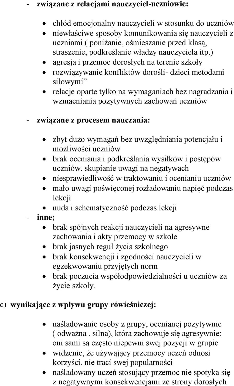 ) agresja i przemoc dorosłych na terenie szkoły rozwiązywanie konfliktów dorośli- dzieci metodami siłowymi relacje oparte tylko na wymaganiach bez nagradzania i wzmacniania pozytywnych zachowań