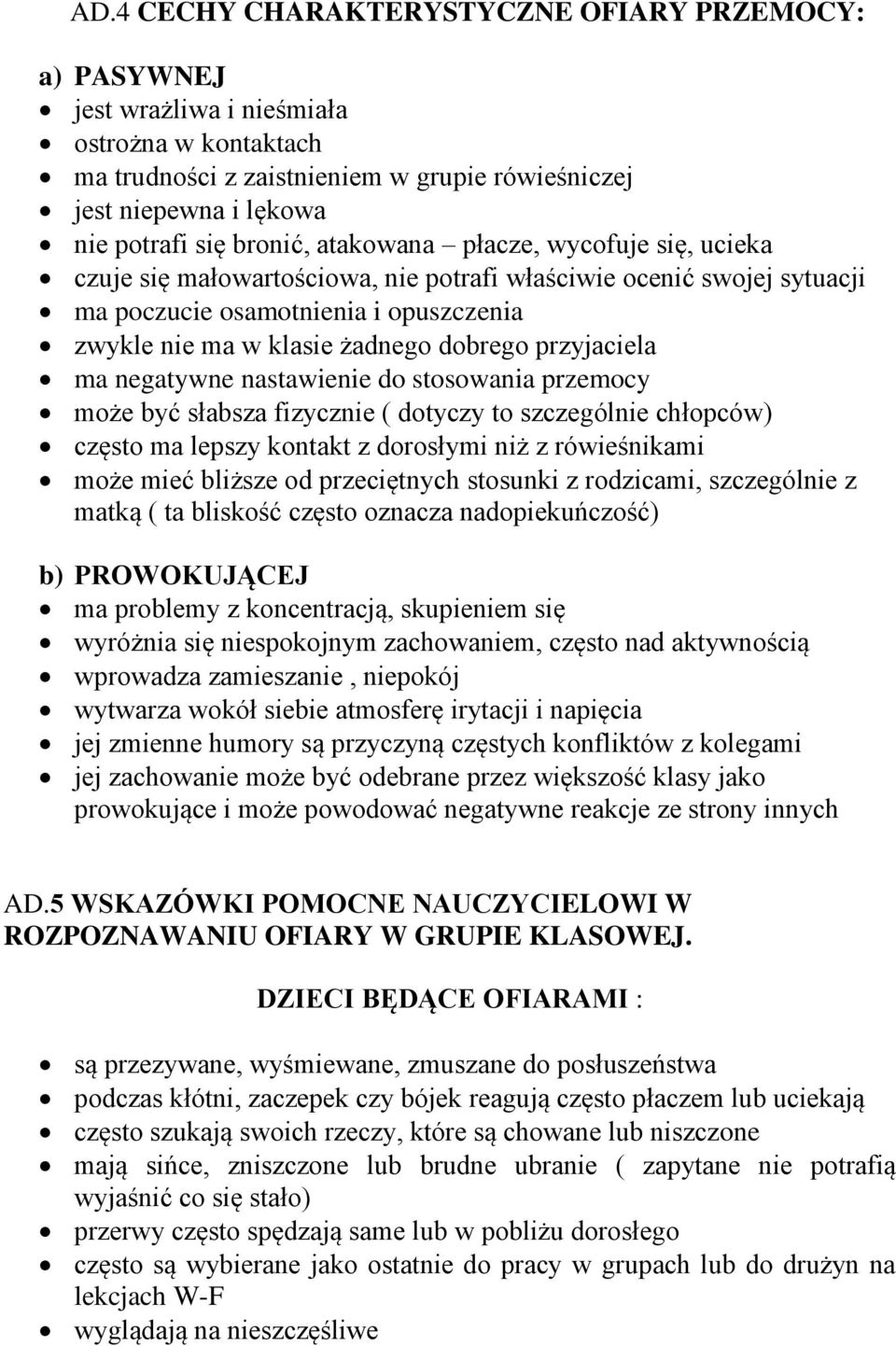 przyjaciela ma negatywne nastawienie do stosowania przemocy może być słabsza fizycznie ( dotyczy to szczególnie chłopców) często ma lepszy kontakt z dorosłymi niż z rówieśnikami może mieć bliższe od