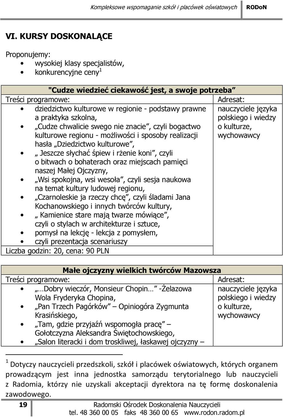 słychać śpiew i rżenie koni, czyli o bitwach o bohaterach oraz miejscach pamięci naszej Małej Ojczyzny, Wsi spokojna, wsi wesoła, czyli sesja naukowa na temat kultury ludowej regionu, Czarnoleskie ja