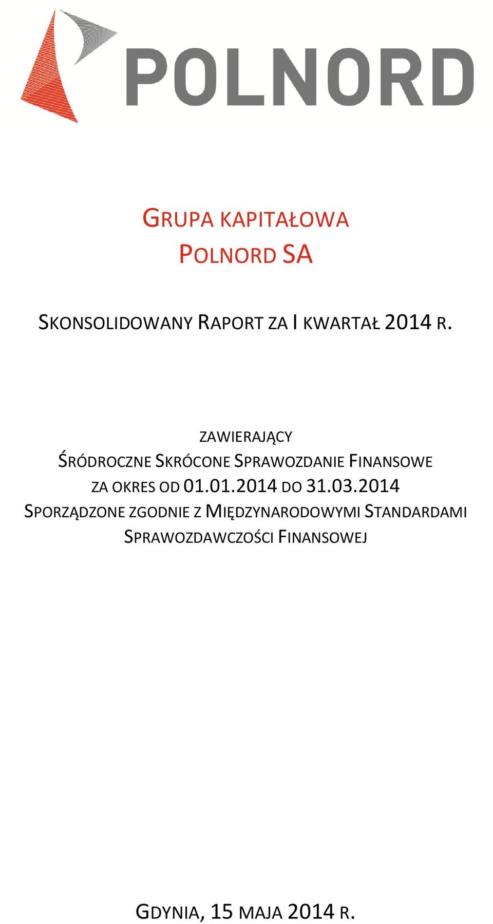 ZAWIERAJĄCY ŚRÓDROCZNE SKRÓCONE SPRAWOZDANIE FINANSOWE ZA OKRES OD