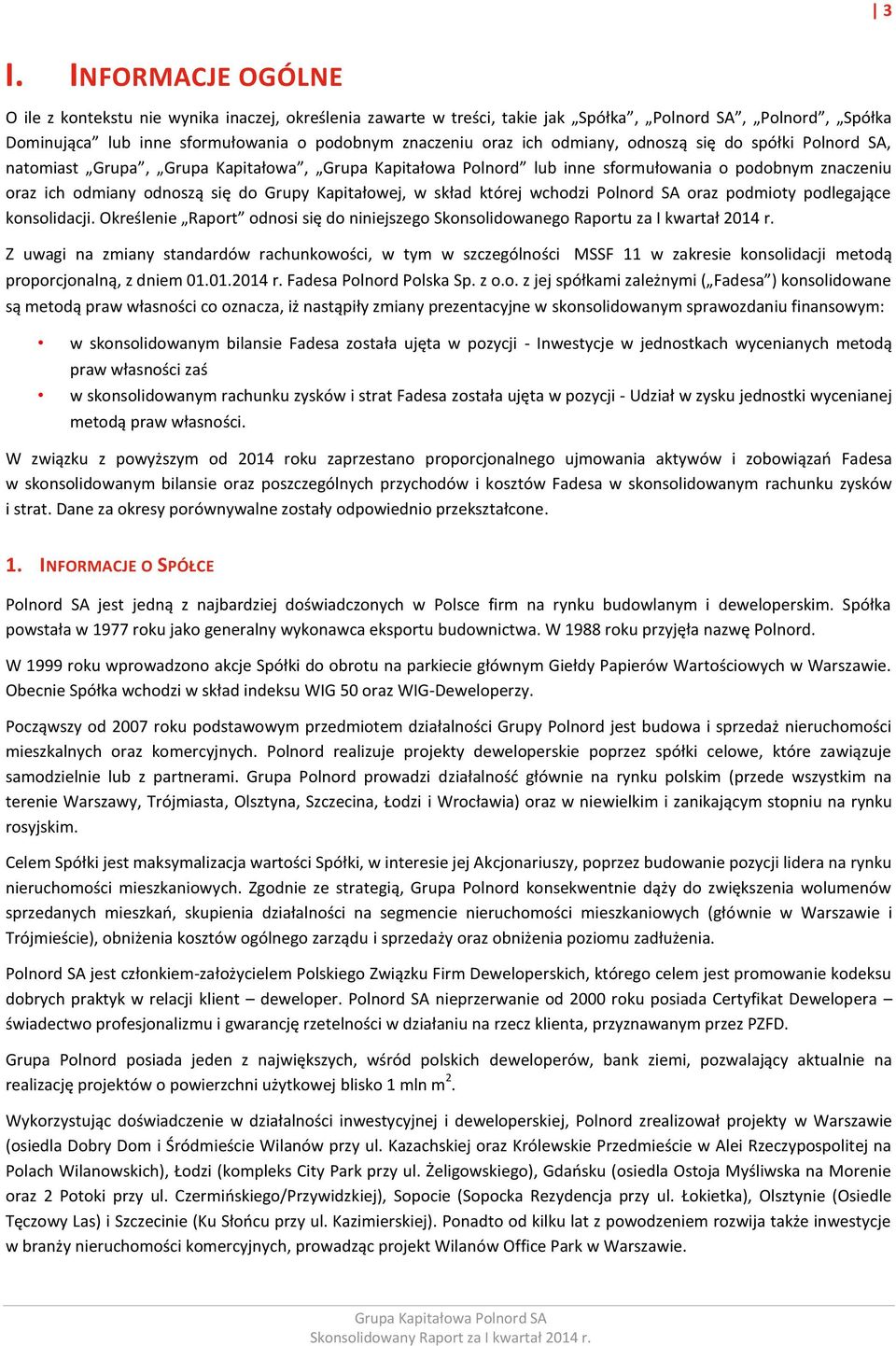 skład której wchodzi Polnord SA oraz podmioty podlegające konsolidacji. Określenie Raport odnosi się do niniejszego Skonsolidowanego Raportu za I kwartał 2014 r.