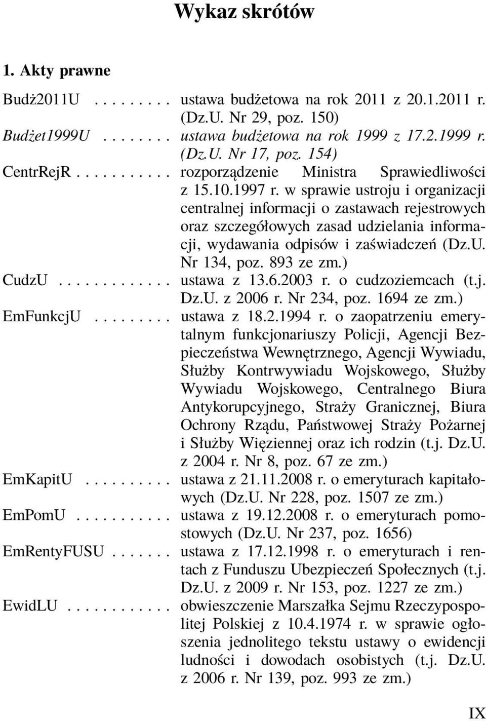 w sprawie ustroju i organizacji centralnej informacji o zastawach rejestrowych oraz szczegółowych zasad udzielania informacji, wydawania odpisów i zaświadczeń (Dz.U. Nr 134, poz. 893 CudzU.