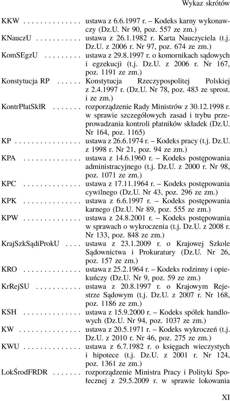 483 ze sprost. izezm.) KontrPłatSkłR....... rozporządzenie Rady Ministrów z 30.12.1998 r. w sprawie szczegółowych zasad i trybu przeprowadzania kontroli płatników składek (Dz.U. KP................ Nr 164, poz.