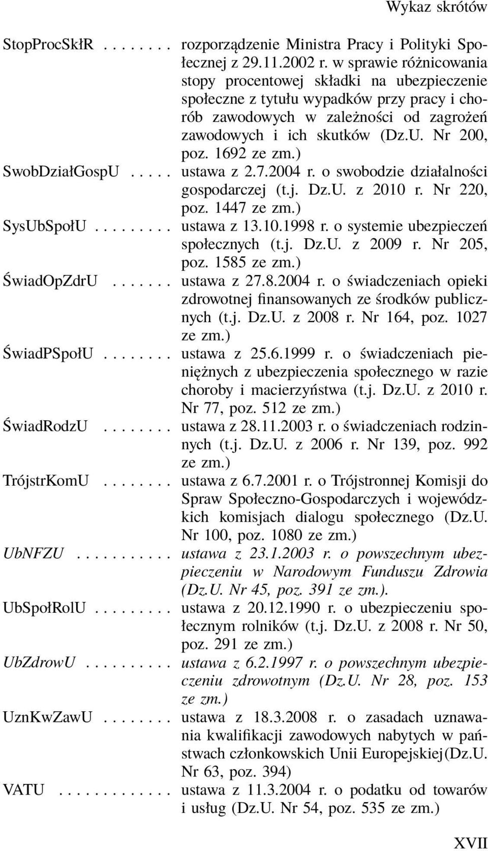 1692 ustawa z 2.7.2004 r. o swobodzie działalności gospodarczej (t.j. Dz.U. z 2010 r. Nr 220, poz. 1447 ustawa z 13.10.1998 r. o systemie ubezpieczeń społecznych (t.j. Dz.U. z 2009 r. Nr 205, poz.