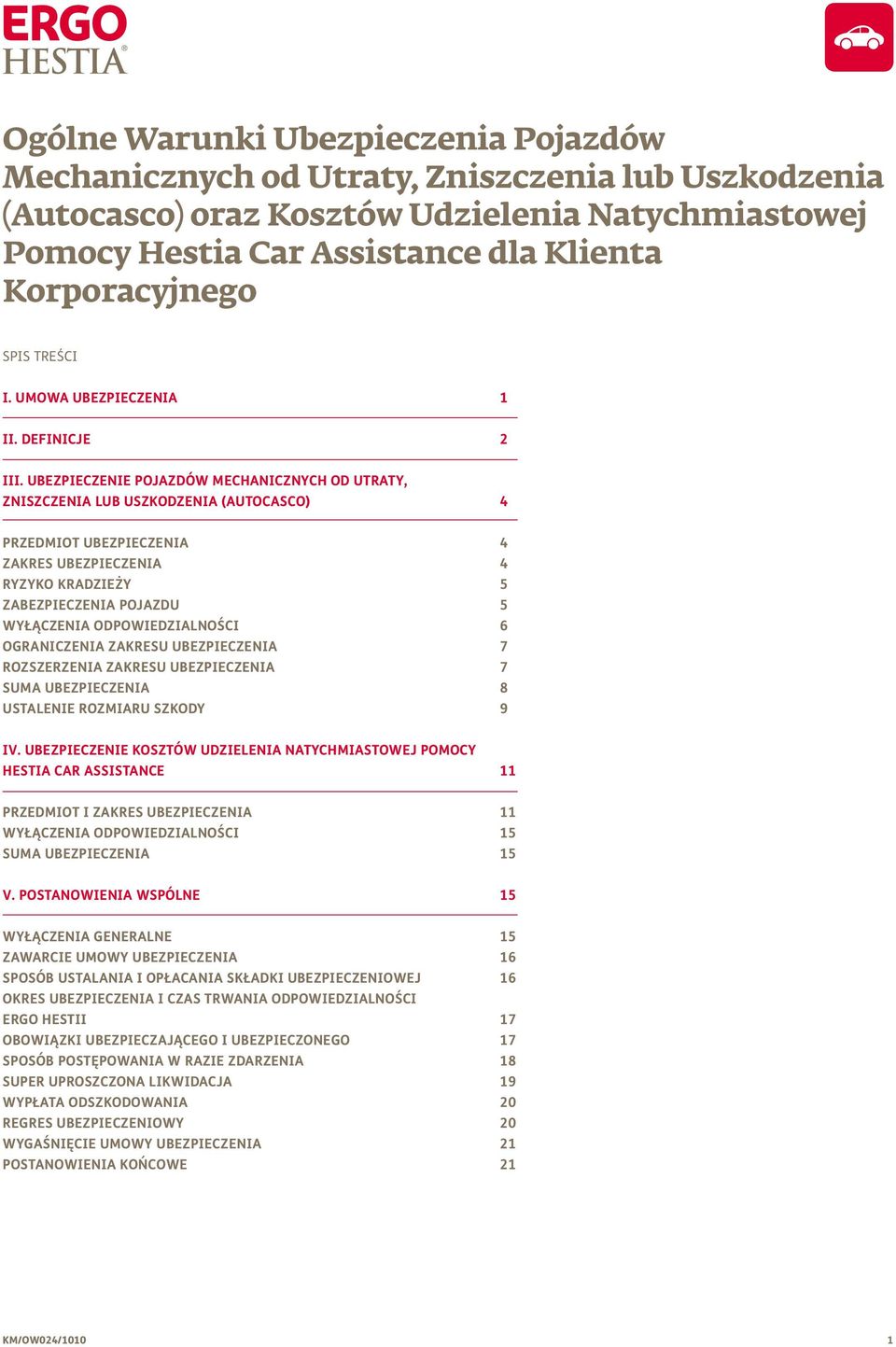 UBEZPIECZENIE POJAZDÓW MECHANICZNYCH OD UTRATY, ZNISZCZENIA LUB USZKODZENIA (AUTOCASCO) 4 Przedmiot UBEZPIECZENIA 4 Zakres UBEZPIECZENIA 4 Ryzyko kradzieży 5 Zabezpieczenia POJAZDU 5 Wyłączenia