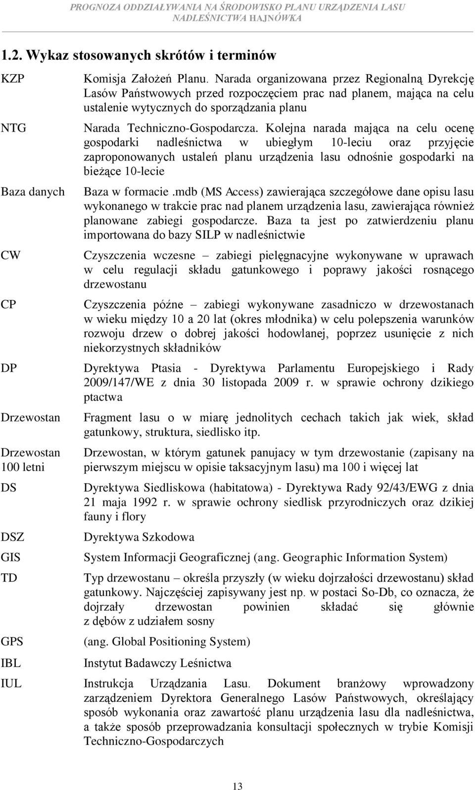 Kolejna narada mająca na celu ocenę gospodarki nadleśnictwa w ubiegłym 10-leciu oraz przyjęcie zaproponowanych ustaleń planu urządzenia lasu odnośnie gospodarki na bieżące 10-lecie Baza w formacie.