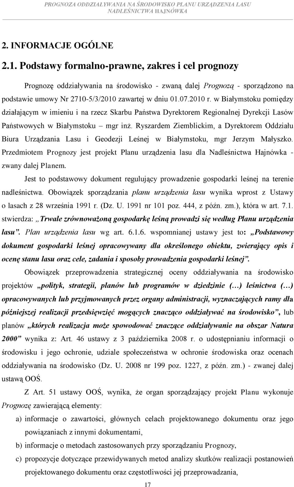 w Białymstoku pomiędzy działającym w imieniu i na rzecz Skarbu Państwa Dyrektorem Regionalnej Dyrekcji Lasów Państwowych w Białymstoku mgr inż.