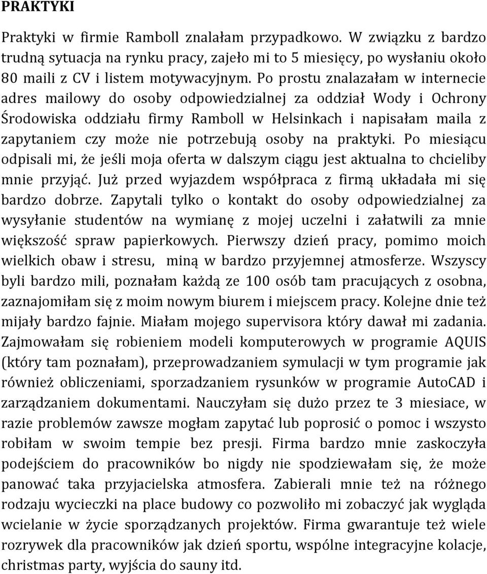 potrzebują osoby na praktyki. Po miesiącu odpisali mi, że jeśli moja oferta w dalszym ciągu jest aktualna to chcieliby mnie przyjąć.