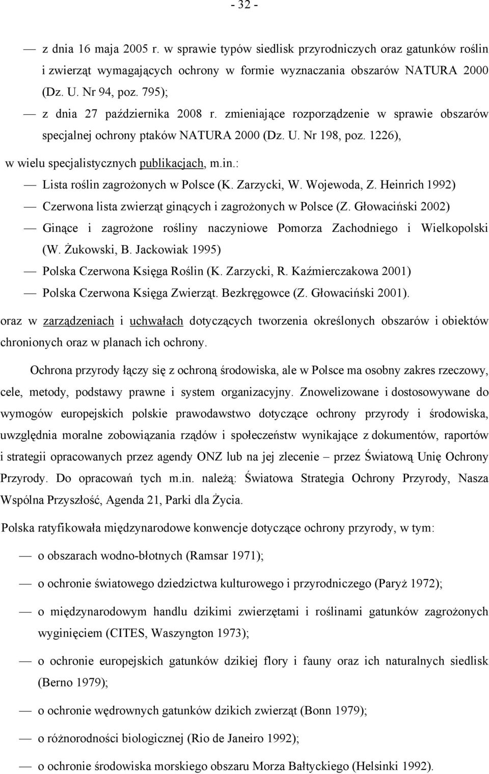 : Lista roślin zagrożonych w Polsce (K. Zarzycki, W. Wojewoda, Z. Heinrich 1992) Czerwona lista zwierząt ginących i zagrożonych w Polsce (Z.