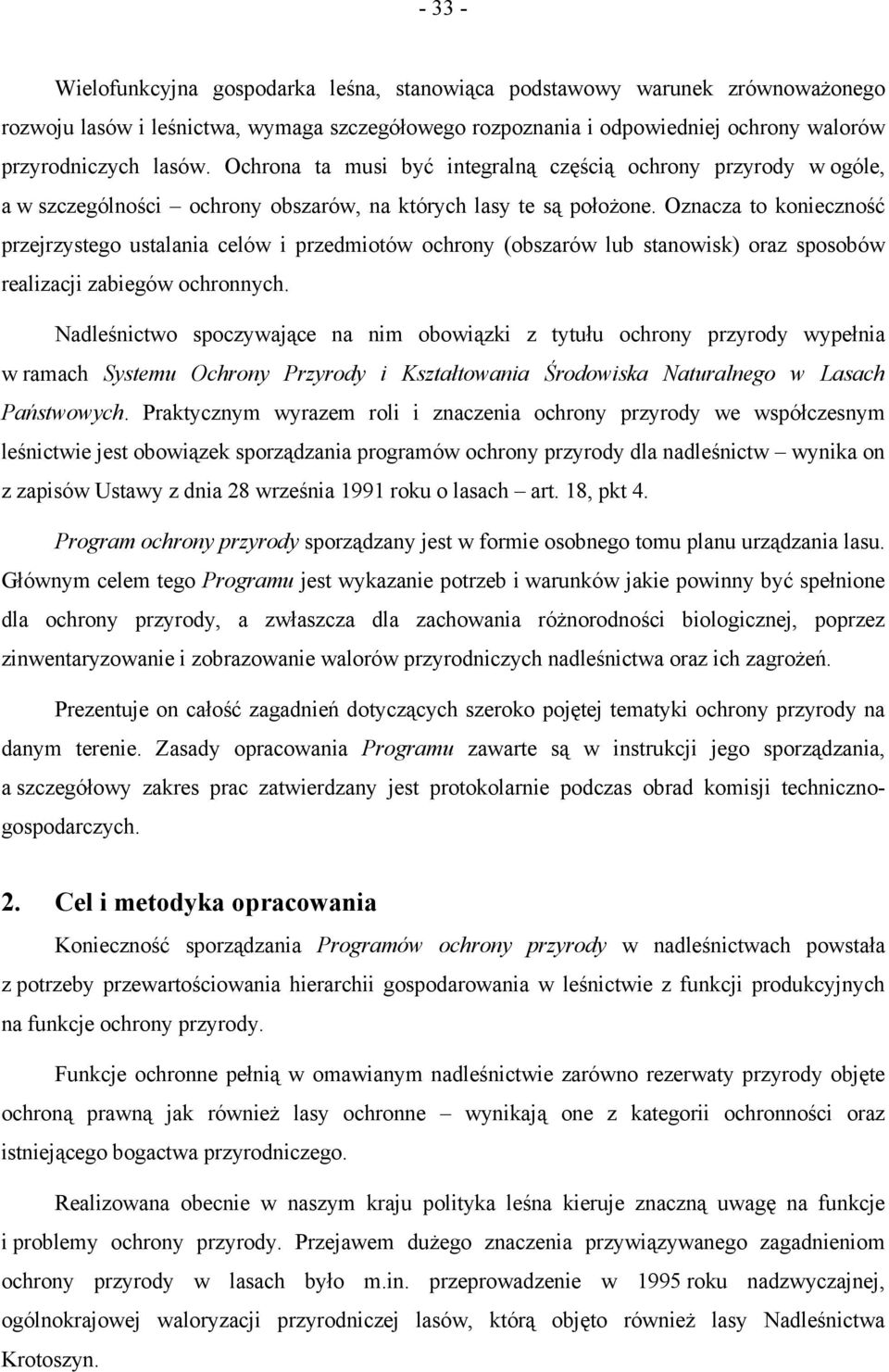 Oznacza to konieczność przejrzystego ustalania celów i przedmiotów ochrony (obszarów lub stanowisk) oraz sposobów realizacji zabiegów ochronnych.