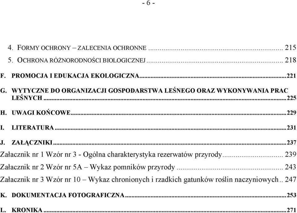 ..237 Załacznik nr 1 Wzór nr 3 - Ogólna charakterystyka rezerwatów przyrody... 239 Załacznik nr 2 Wzór nr 5A Wykaz pomników przyrody.