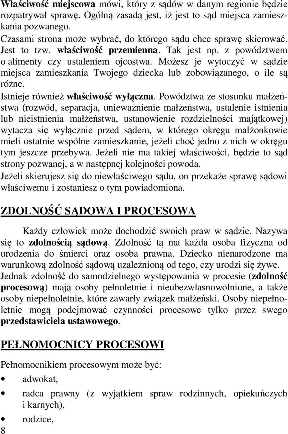 Możesz je wytoczyć w sądzie miejsca zamieszkania Twojego dziecka lub zobowiązanego, o ile są różne. Istnieje również właściwość wyłączna.