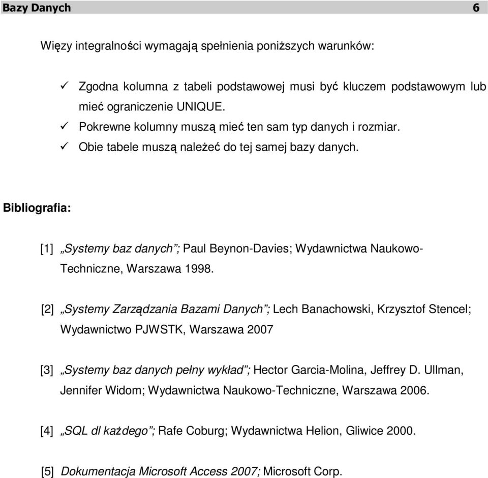 Bibliografia: [1] Systemy baz danych ; Paul Beynon-Davies; Wydawnictwa Naukowo- Techniczne, Warszawa 1998.