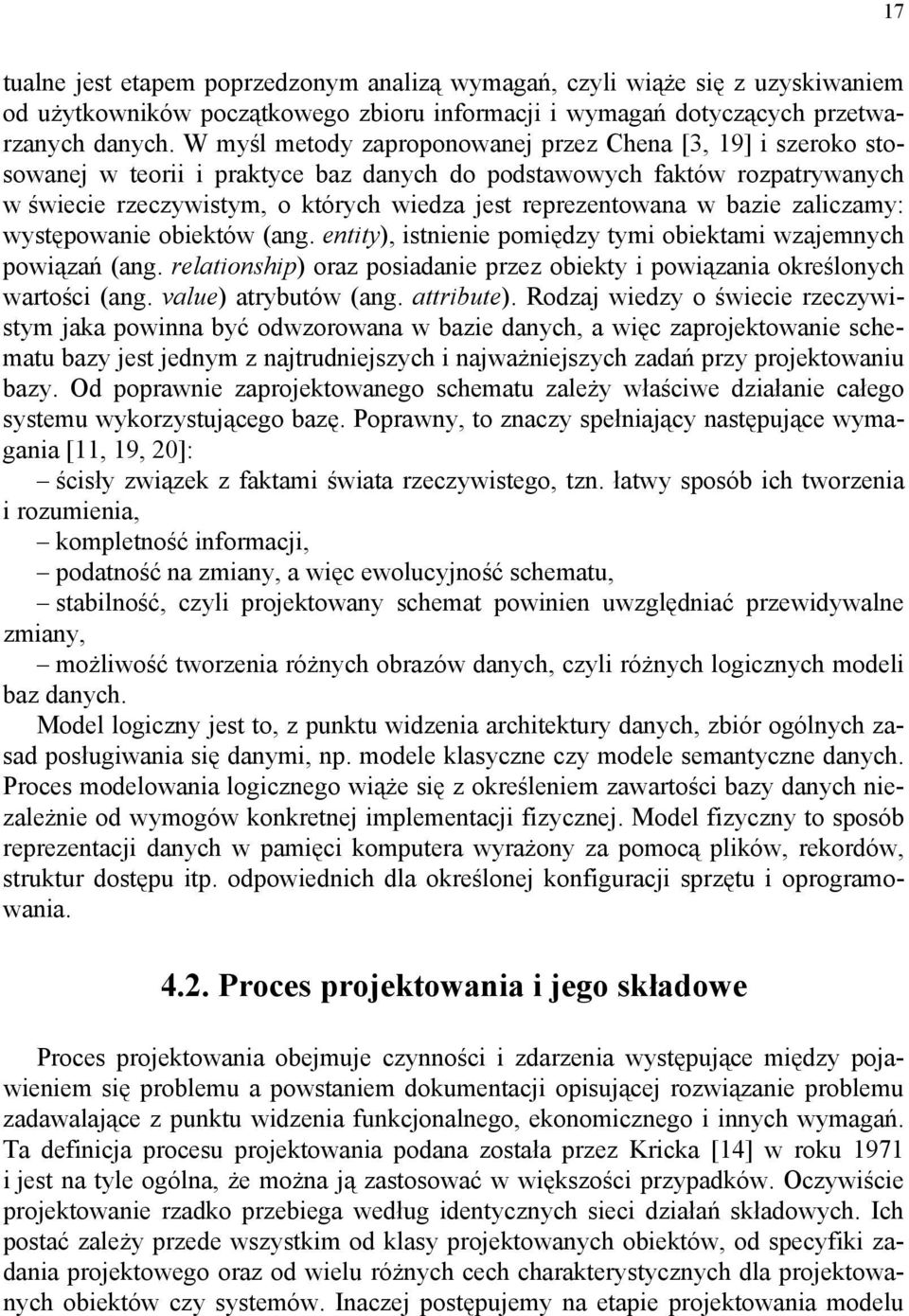 w bazie zaliczamy: występowanie obiektów (ang. entity), istnienie pomiędzy tymi obiektami wzajemnych powiązań (ang. relationship) oraz posiadanie przez obiekty i powiązania określonych wartości (ang.