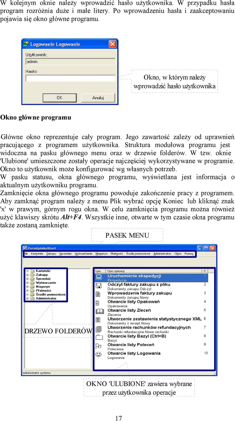 Struktura modułowa programu jest widoczna na pasku głównego menu oraz w drzewie folderów. W tzw. oknie 'Ulubione' umieszczone zostały operacje najczęściej wykorzystywane w programie.