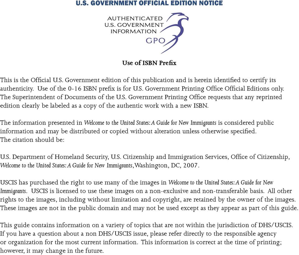 The information presented in Welcome to the United States: A Guide for New Immigrants is considered public information and may be distributed or copied without alteration unless otherwise specified.