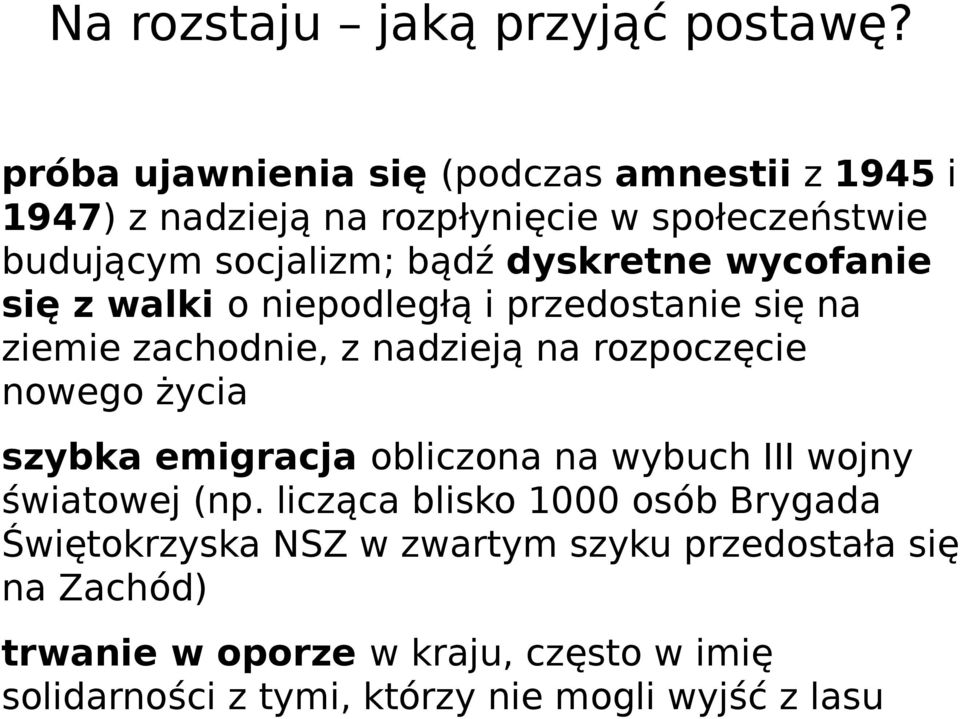 dyskretne wycofanie się z walki o niepodległą i przedostanie się na ziemie zachodnie, z nadzieją na rozpoczęcie nowego życia szybka