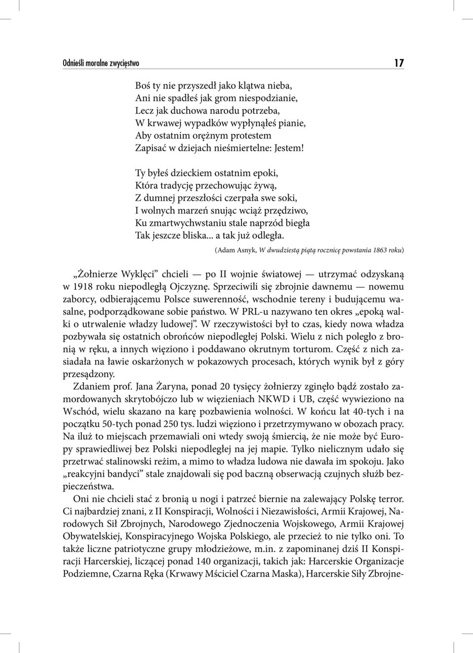 Ty byłeś dzieckiem ostatnim epoki, Która tradycję przechowując żywą, Z dumnej przeszłości czerpała swe soki, I wolnych marzeń snując wciąż przędziwo, Ku zmartwychwstaniu stale naprzód biegła Tak