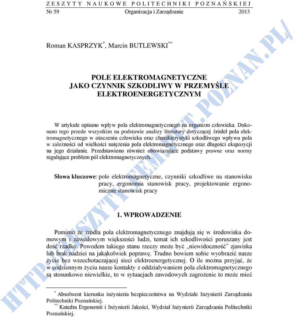 Dokonano tego przede wszystkim na podstawie analizy literatury dotyczącej źródeł pola elektromagnetycznego w otoczeniu człowieka oraz charakterystyki szkodliwego wpływu pola w zależności od wielkości