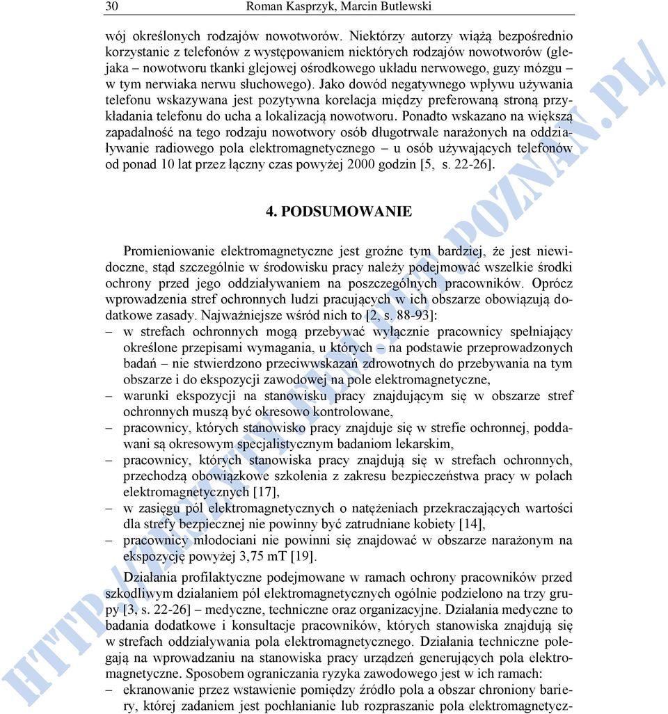 nerwu słuchowego). Jako dowód negatywnego wpływu używania telefonu wskazywana jest pozytywna korelacja między preferowaną stroną przykładania telefonu do ucha a lokalizacją nowotworu.