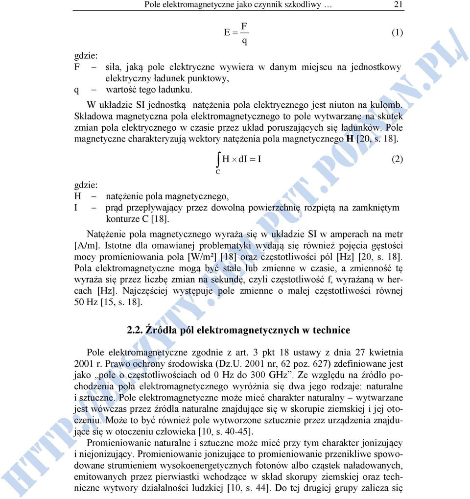 Składowa magnetyczna pola elektromagnetycznego to pole wytwarzane na skutek zmian pola elektrycznego w czasie przez układ poruszających się ładunków.