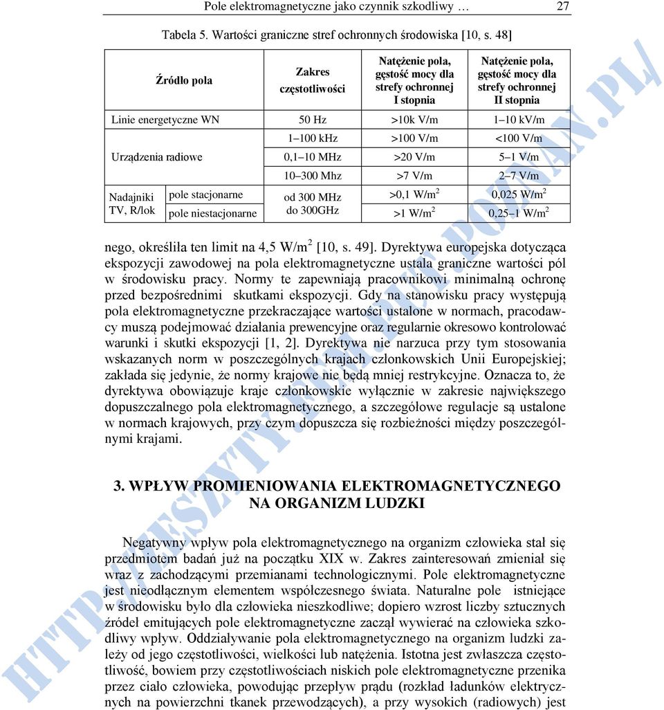 10 kv/m Urządzenia radiowe Nadajniki TV, R/lok 1 100 khz >100 V/m <100 V/m 0,1 10 MHz >20 V/m 5 1 V/m 10 300 Mhz >7 V/m 2 7 V/m pole stacjonarne od 300 MHz >0,1 W/m 2 0,025 W/m 2 pole niestacjonarne