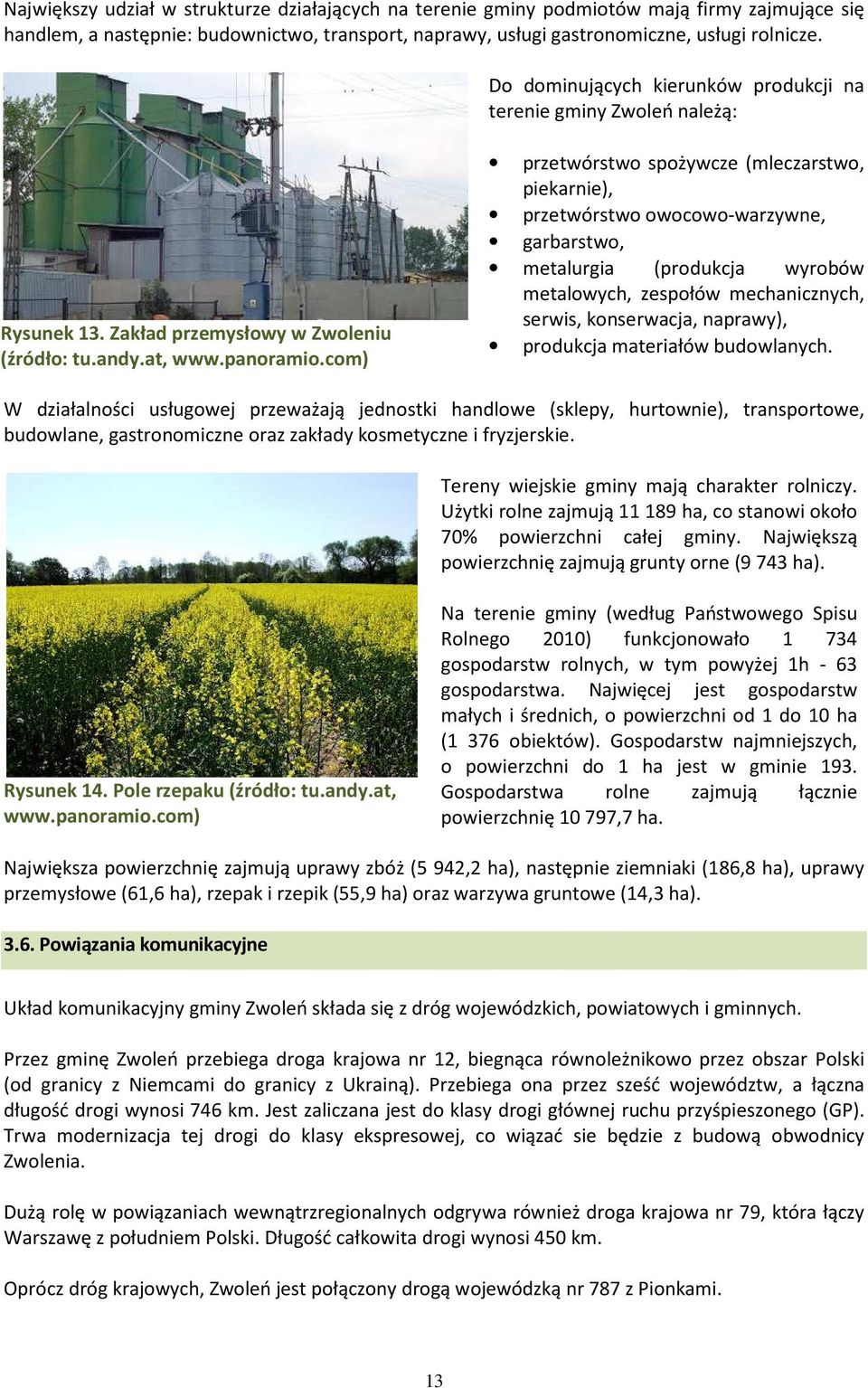 com) przetwórstwo spożywcze (mleczarstwo, piekarnie), przetwórstwo owocowo-warzywne, garbarstwo, metalurgia (produkcja wyrobów metalowych, zespołów mechanicznych, serwis, konserwacja, naprawy),