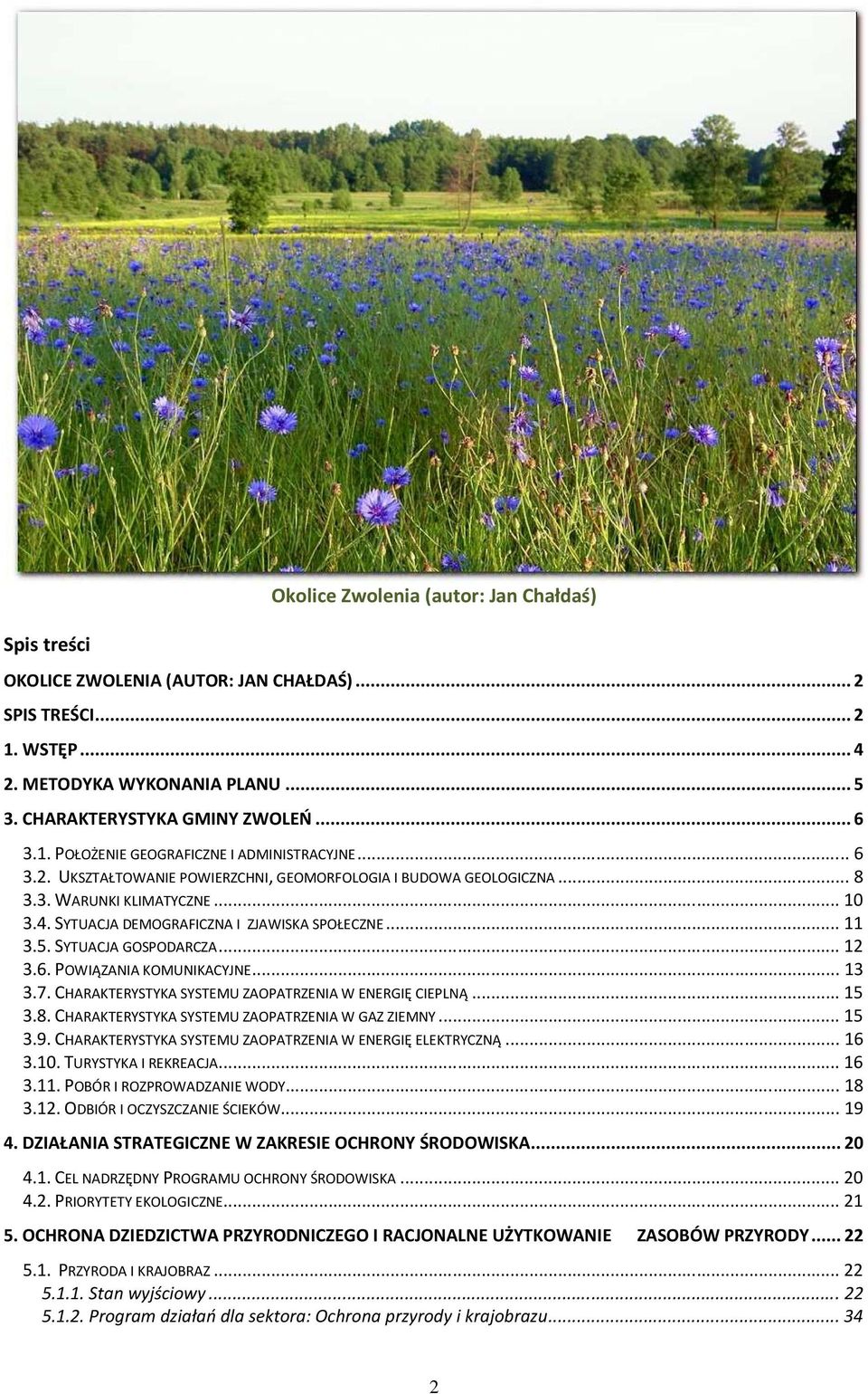 .. 13 3.7. CHARAKTERYSTYKA SYSTEMU ZAOPATRZENIA W ENERGIĘ CIEPLNĄ... 15 3.8. CHARAKTERYSTYKA SYSTEMU ZAOPATRZENIA W GAZ ZIEMNY... 15 3.9. CHARAKTERYSTYKA SYSTEMU ZAOPATRZENIA W ENERGIĘ ELEKTRYCZNĄ.