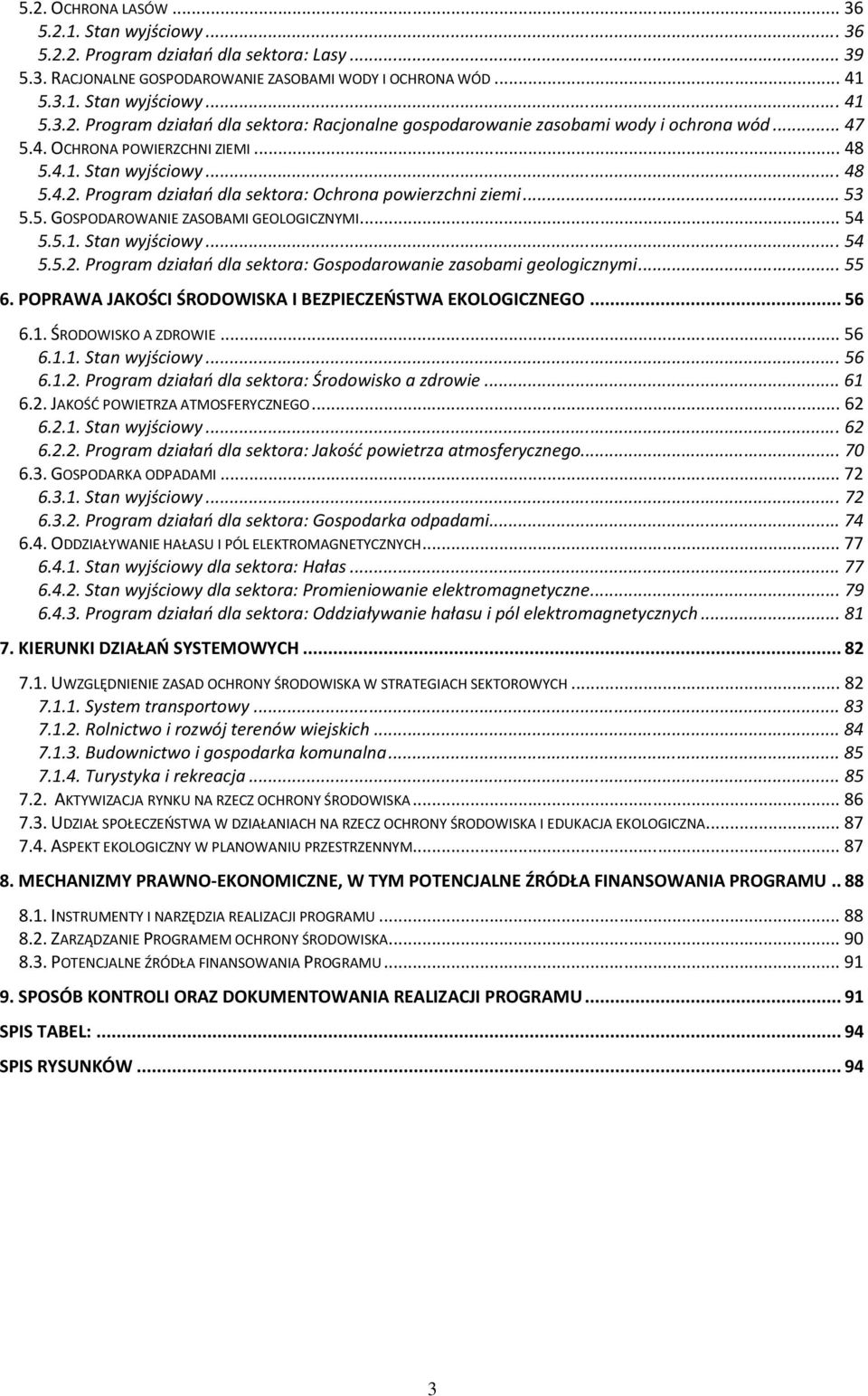 .. 55 6. POPRAWA JAKOŚCI ŚRODOWISKA I BEZPIECZEŃSTWA EKOLOGICZNEGO... 56 6.1. ŚRODOWISKO A ZDROWIE... 56 6.1.1. Stan wyjściowy... 56 6.1.2. Program działań dla sektora: Środowisko a zdrowie... 61 6.2. JAKOŚĆ POWIETRZA ATMOSFERYCZNEGO.