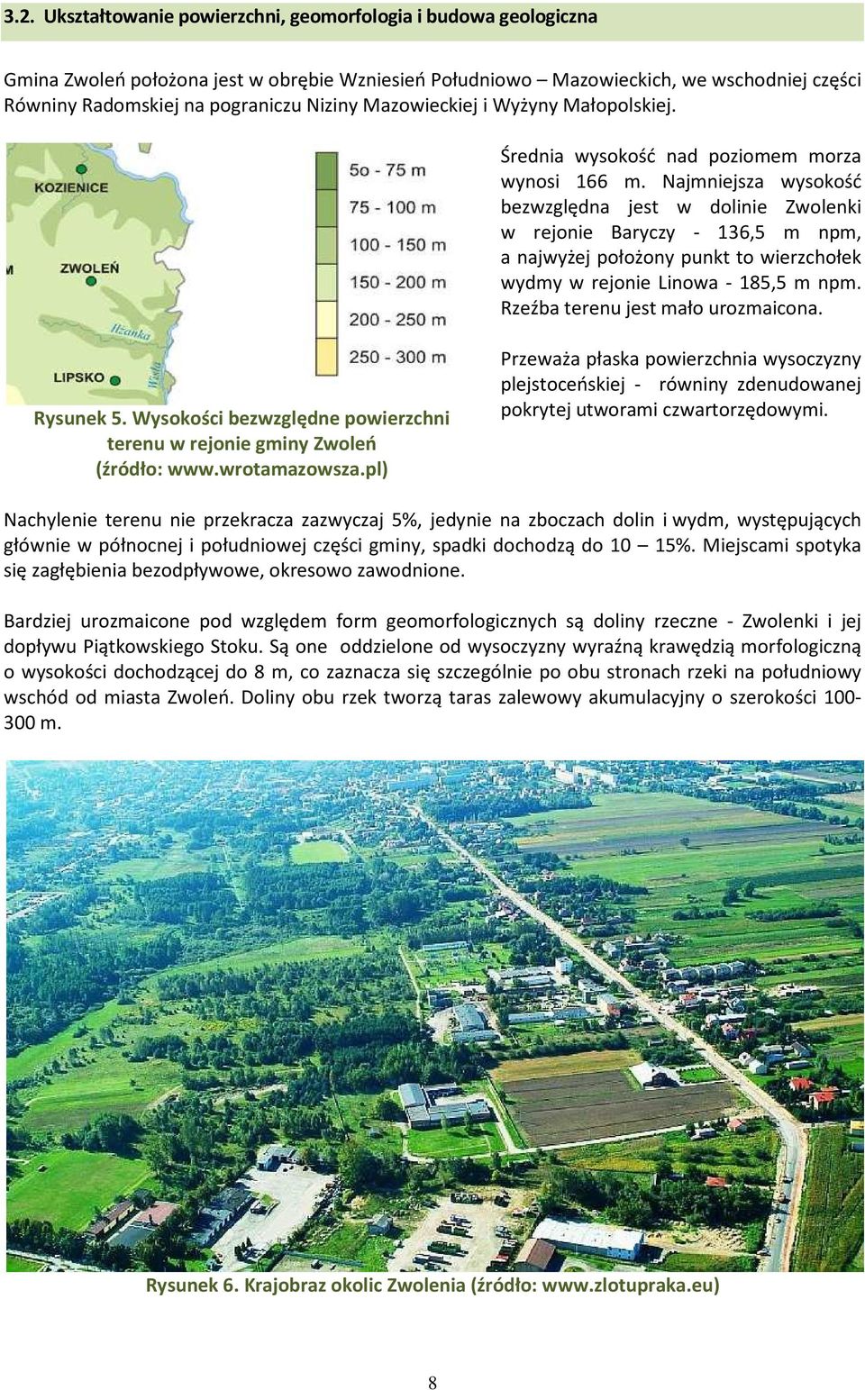 Najmniejsza wysokość bezwzględna jest w dolinie Zwolenki w rejonie Baryczy - 136,5 m npm, a najwyżej położony punkt to wierzchołek wydmy w rejonie Linowa - 185,5 m npm.