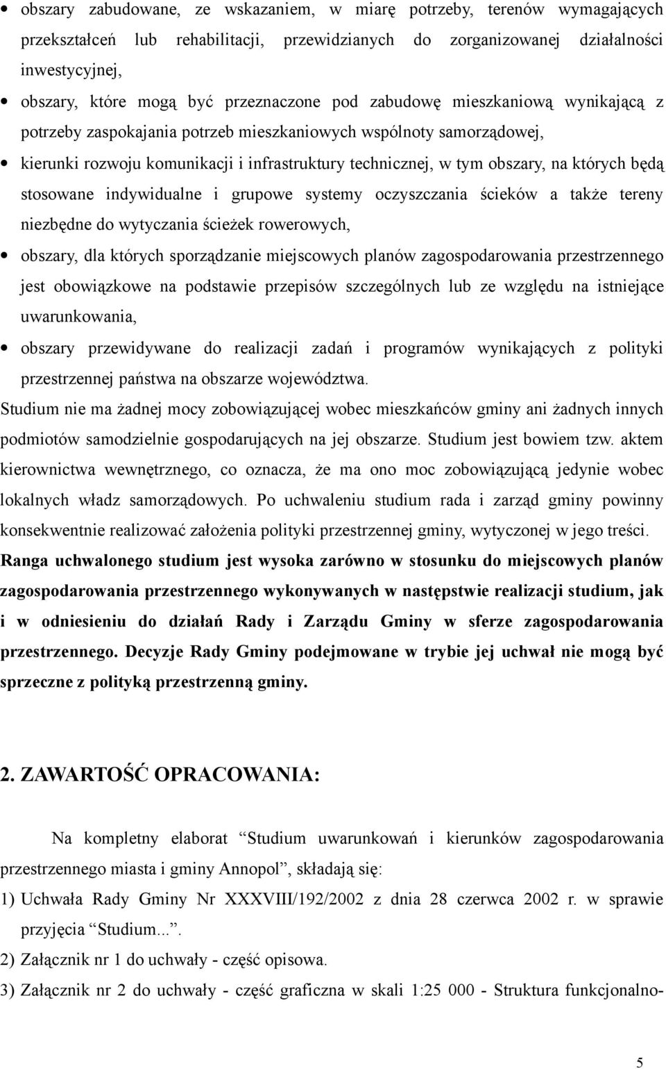 których będą stosowane indywidualne i grupowe systemy oczyszczania ścieków a także tereny niezbędne do wytyczania ścieżek rowerowych, obszary, dla których sporządzanie miejscowych planów