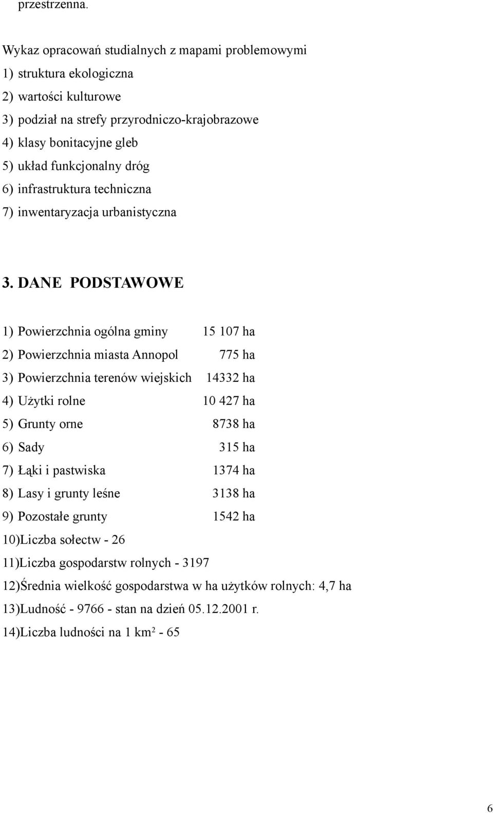 dróg 6) infrastruktura techniczna 7) inwentaryzacja urbanistyczna 3.