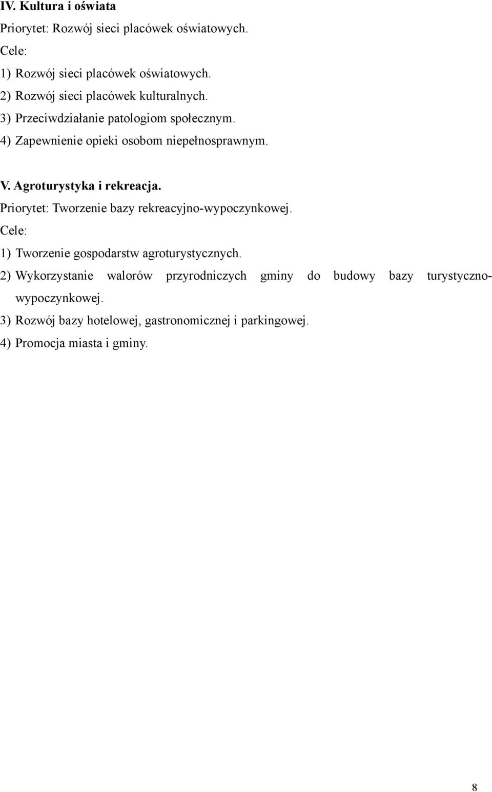 Agroturystyka i rekreacja. Priorytet: Tworzenie bazy rekreacyjno-wypoczynkowej. Cele: 1) Tworzenie gospodarstw agroturystycznych.